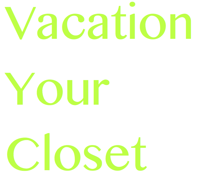 Organizing Tip: “Vacation” Your Closet!