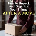 How to Unpack and Organize Your Things After a Move