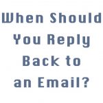 Image of phrase "When Should You Reply Back to an Email?"