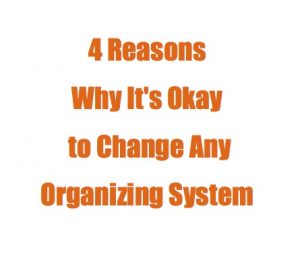 Image of phrase, 4 Reasons Why It's Okay to Change Any Organizing System
