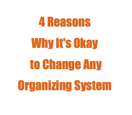4 Reasons Why It’s Okay to Change Any Organizing System
