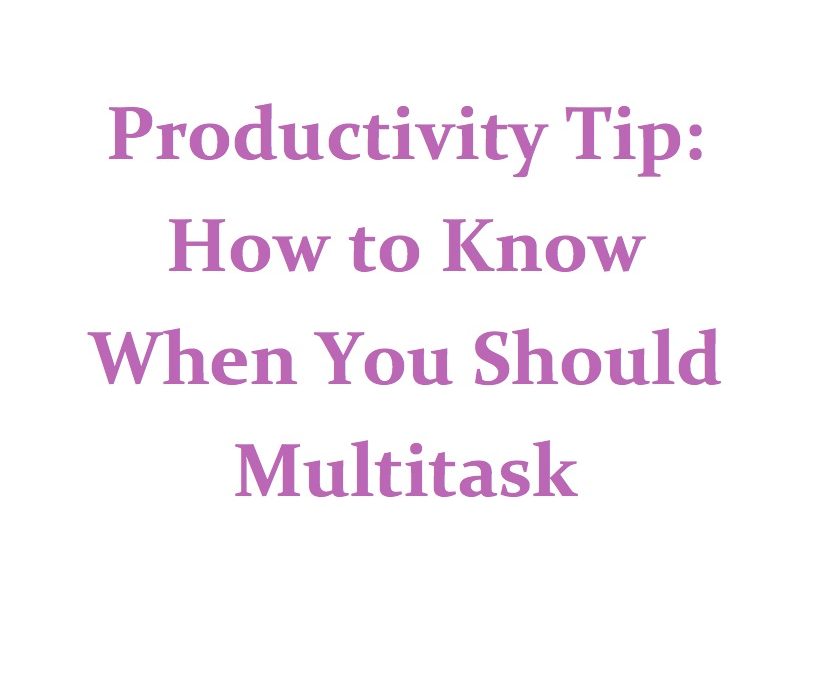 How to Know When You Should Multitask
