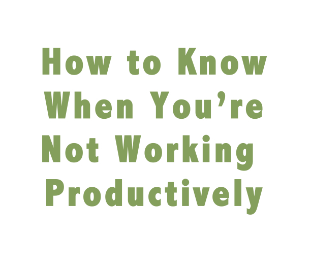 How to Know When You’re Not Working Productively