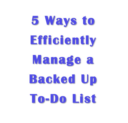 5 Ways to Efficiently Manage a Backed Up To-Do List