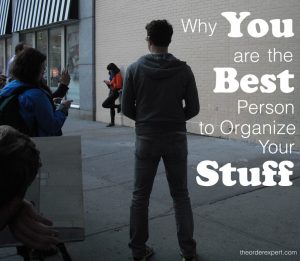 Image of people standing on a sidewalk and the phrase, Why You are the Best Person to Organize Your Stuff