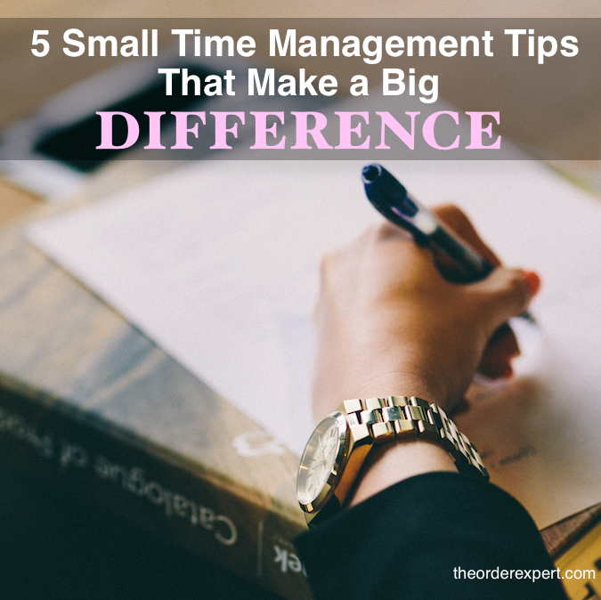 5 Small Time Management Tips that Can Make a Big Difference in Your Schedule
