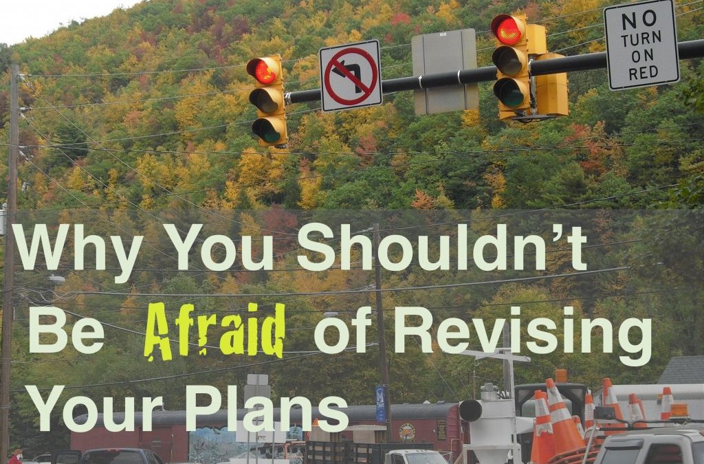 Why You Shouldn’t Be Afraid of Revising Your Plans