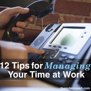 A man dialing a telephone keypad and holding a telephone receiver and the phrase, 12 Tips for Managing Your Time at Work 
