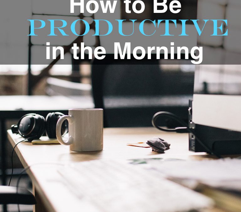 How to Be Productive in the Morning