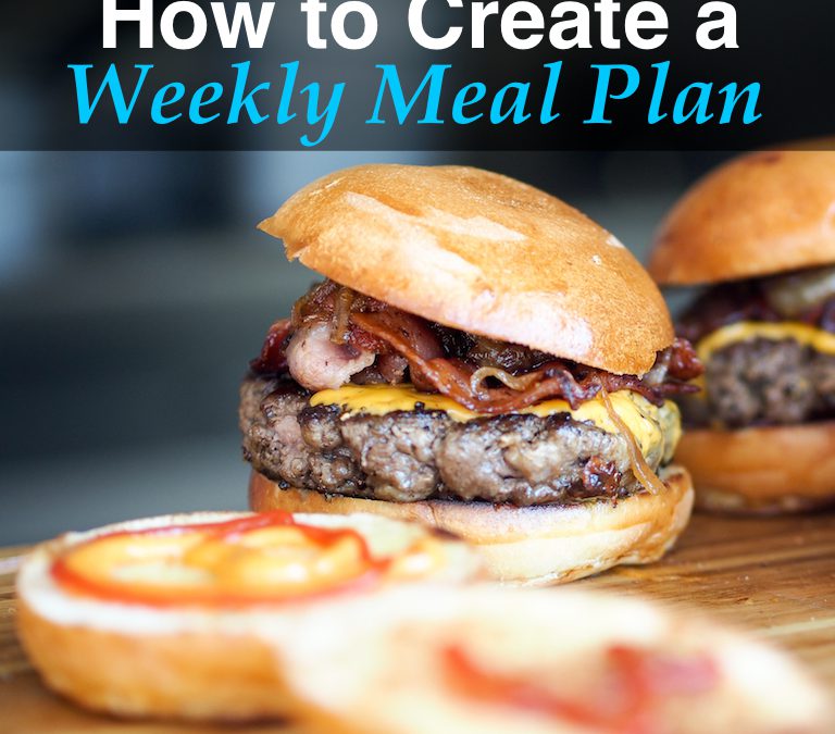 How to Create a Weekly Meal Plan