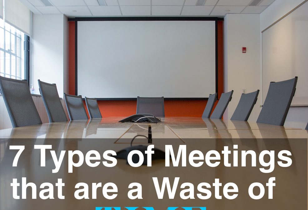 7 Types of Meetings that Are a Waste of Time