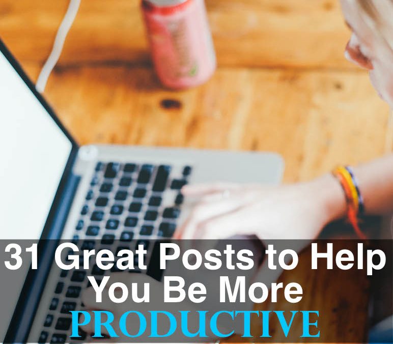 31 Great Posts to Help You Be More Productive