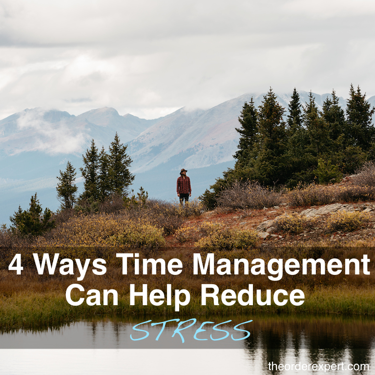 Image of a man near a lake on a mountain and the phrase, 4 Ways Time Management Can Help Reduce Stress