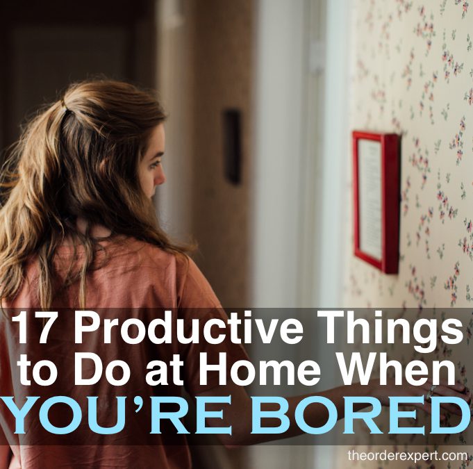 17 Productive Things to Do at Home When You’re Bored