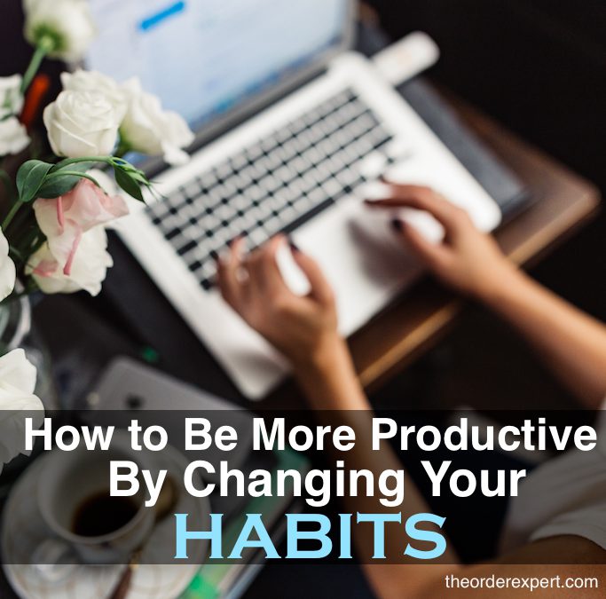 How to Be More Productive By Changing Your Habits