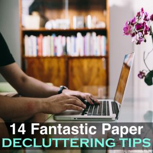 14 Fantastic Paper Decluttering Tips