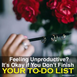 Feeling Unproductive? It’s Okay if You Don’t Finish Everything on Your To-Do List