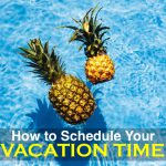 How to Schedule Your Vacation Time