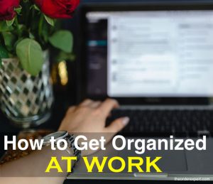 How to Get Organized at Work