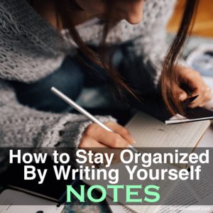 How to Stay Organized By Writing Yourself Notes